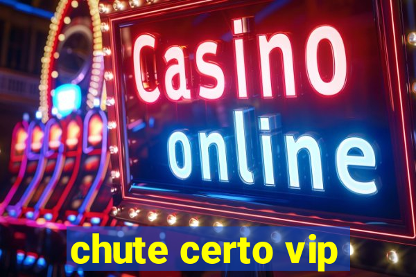 chute certo vip